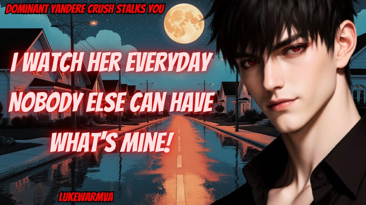 ASMR Dominant Yandere Crush Stalks You [M4F]