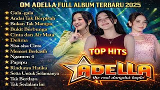 TOP HITS OM ADELLA FULL ALBUM TERBARU 2025 - GALA-GALA | TASYA ROSMALA, DIFARINA INDRA-DANGDUT HITS