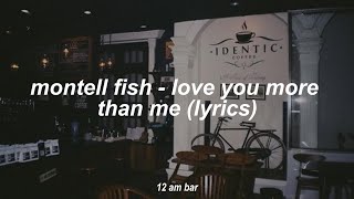 montell fish - love you more than me (lyrics)