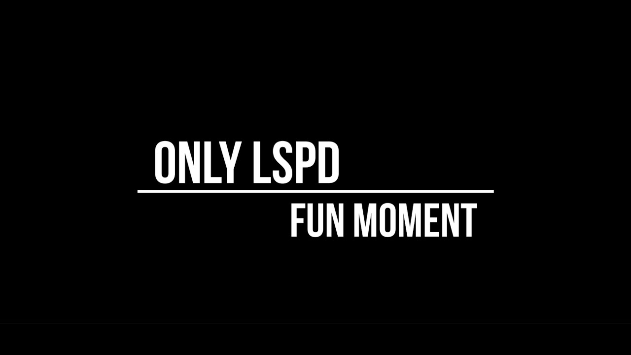 ONLY LSPD FUNNY MOMENT'S