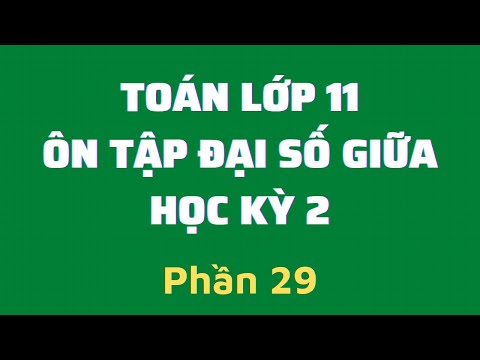 Video Phần 29: Toán Lớp 11 - Ôn Tập Đại Số Giữa Học Kỳ 2 - YouTube