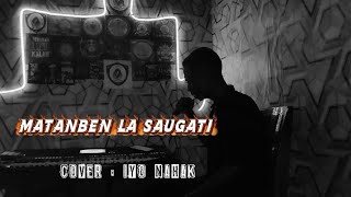 MATAN BEN LA SAUGATI || Cover || Iyo Nahak ( LAGU SLOW TIMOR LESTE )