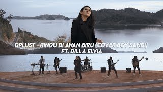 DPLUST - RINDU DI AWAN BIRU (COVER BOY SANDI) ft. DILLA ELVIA