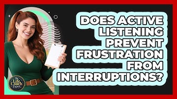 Does Active Listening Prevent Frustration From Interruptions? - The Life Coach Expert