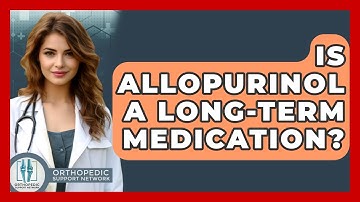 Is Allopurinol A Long-term Medication? - Orthopedic Support Network