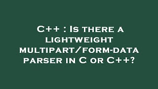 C  Is There A Lightweight Multipartformdata Parser In C Or C