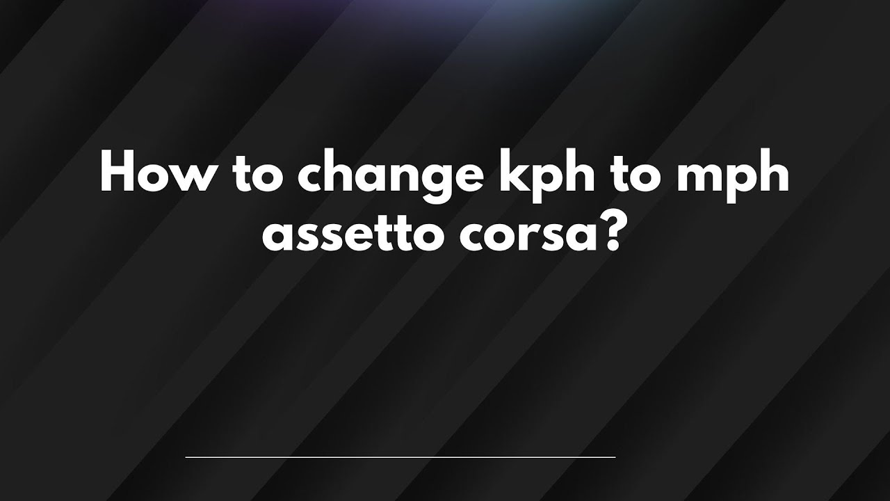 how-to-change-kph-to-mph-assetto-corsa-youtube