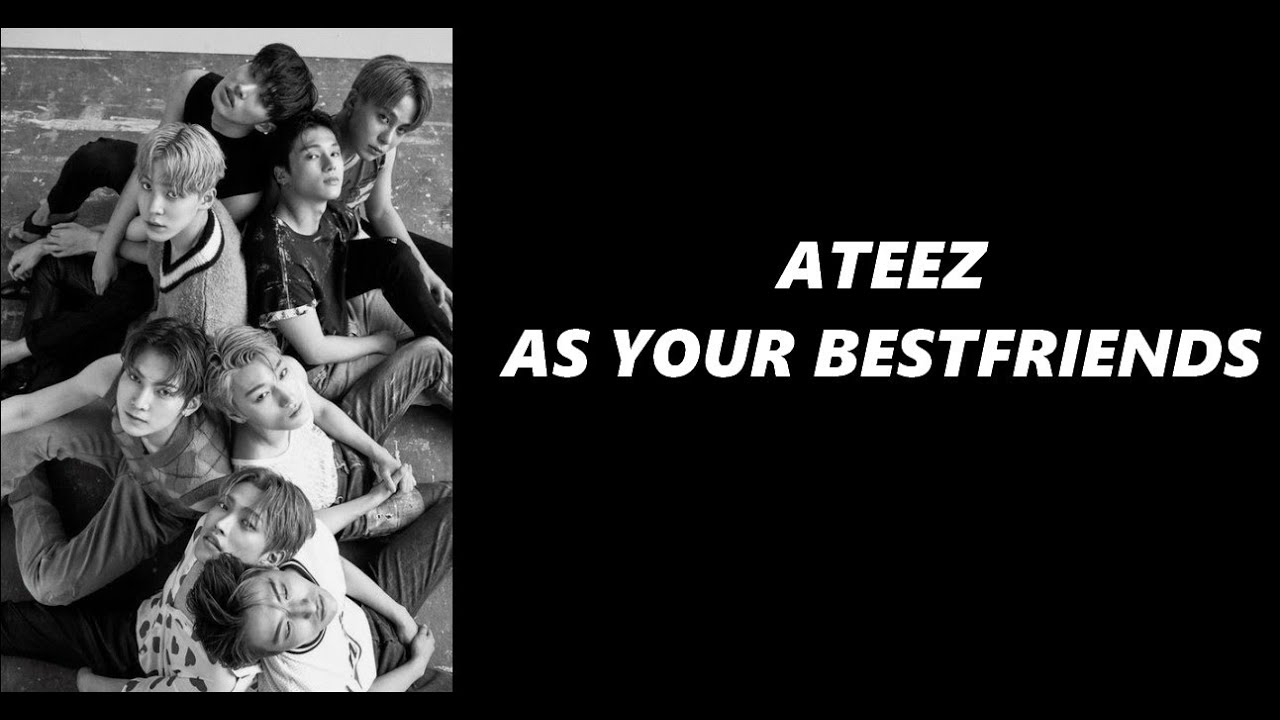 Ateez as your Bestfriends