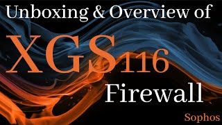 Sophos Firewall XGS 116 Unboxing | Sophos Firewall overview | Firewall