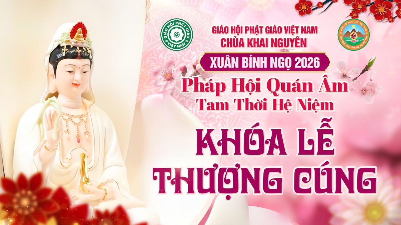 (Trực Tuyến) Lễ Thượng Cúng - Pháp Hội Quán Âm TTHN Chùa Khai Nguyên Ngày 09/03/2026