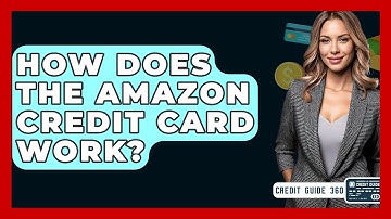 How Does The Amazon Credit Card Work? - CreditGuide360.com
