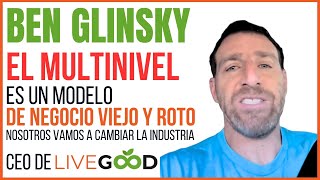 ▶️BEN GLINSKY ceo LIVE GOOD: [El Multinivel es un Modelo de Negocio Viejo y Roto] Live Good Español✅