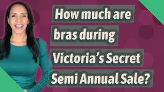 How much are bras during Victoria s Secret Semi Annual Sale