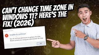 Can't Change Time Zone in Windows 11? Here's the Fix! (2026)