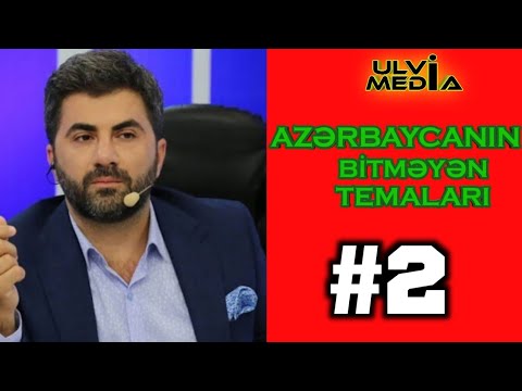 AZƏRBAYCANIN BİTMƏYƏN TEMALARI #2