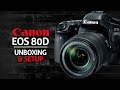 Canon 80D Unboxing & Initial Setup