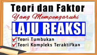 Laju Reaksi (3) | Faktor Yang mempengaruhi Laju Reaksi | Teori Laju Reaksi