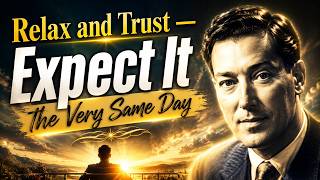 Relax and Trust — Expect It the Very Same Day | Neville Goddard