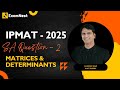 IPMAT 2025 | Question - 2 | QA | SA | Section - 1 | IPMAT Original Question| Matrices &amp; Determinants
