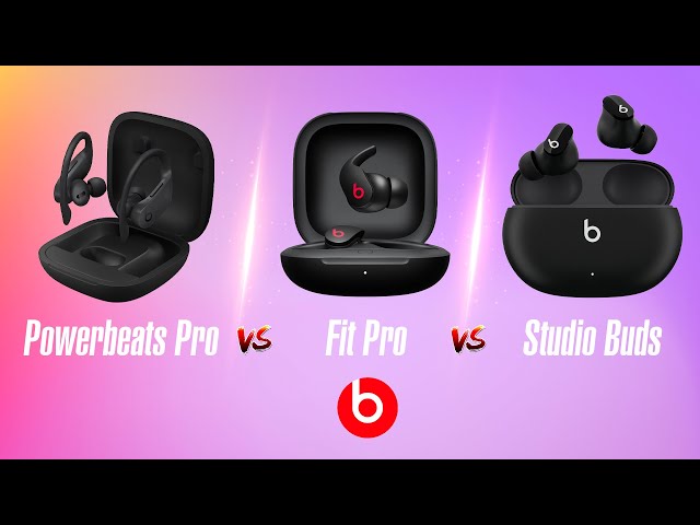 So sánh Powerbeats Pro, Beats Studio Buds và Beats Fit Pro