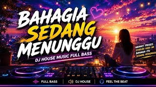 Dj House   Bass  Bahagia Sedang Menunggu  Lagu Semangat U0026 Motivasi Terbaru 2026