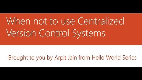 6 - When not to use Centralized Version Control Systems