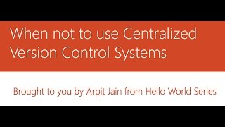 6 - When not to use Centralized Version Control Systems