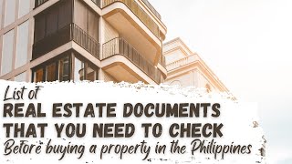 List of Real Estate Documents that you need to check before buying a Property in the Philippines