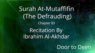 Surah At-Mutaffifin (The Defrauding) Ibrahim Al-Akhdar  Quran Recitation