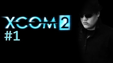 Hashtag Kill All Aliens [XCOM 2 Pt. 1]