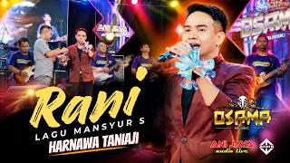 RANI ( Mansyur S ) - HARNAWA TANIAJI Osama Musik - Anijaya Audio Live // Airin Digimedia