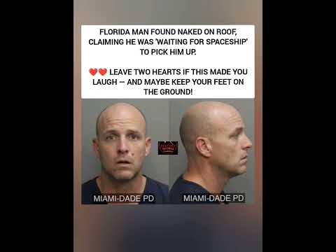 Florida Man Found Naked on Roof Waiting for a Spaceship — And He Wasn't Joking ❤️😂