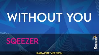 Without You - Sqeezer (KARAOKE)
