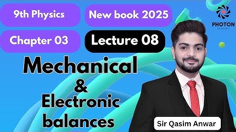 Mechanical & Electronic Balances || Class 09 Physics New Book 2025 || Chapter 03 || Lecture 08 ||