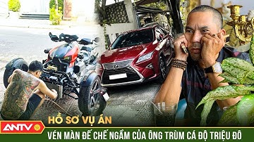 Hồ sơ vụ án: Giang hồ ‘Khanh Milano’ ăn chơi ngập mặt, để lộ đế chế cá độ triệu đô | ANTV