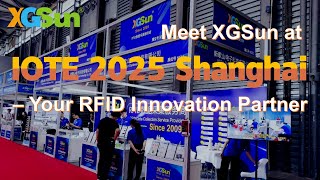 Meet Xgsun At Iote 2025 Shanghai Your Rfid Innovation Partner