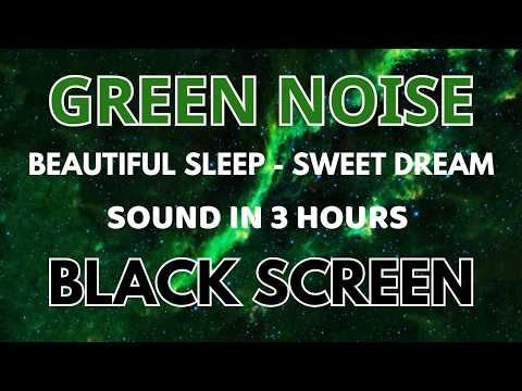 Sweet Dream With Green Noise Sound For Beautiful Sleep - Black Screen In 3 Hours | Beat Insomnia