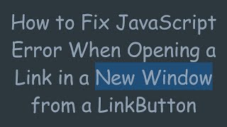 How to Fix JavaScript Error When Opening a Link in a New Window from a LinkButton
