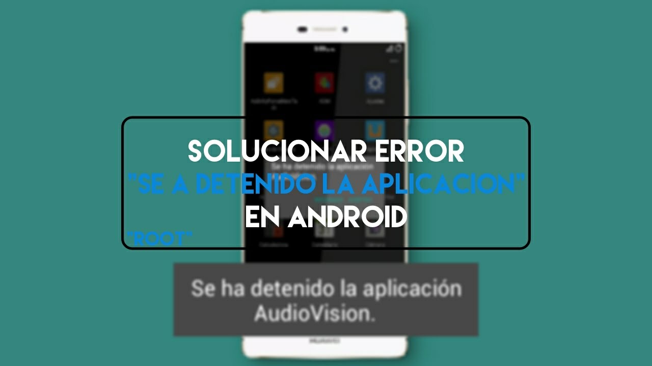 Solucionar Error ”Se A Detenido La Aplicación" En Android | "Root ...