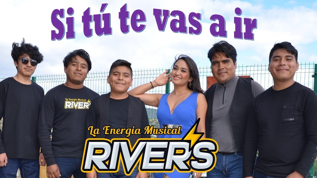 Watch Si Tú Te Vas A Ir - Energía Musical Rivers on YouTube Watch Si Tú Te Vas A Ir - Energía Musical Rivers on YouTube