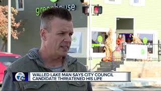 Walled Lake man says city council candidate threatened his life
