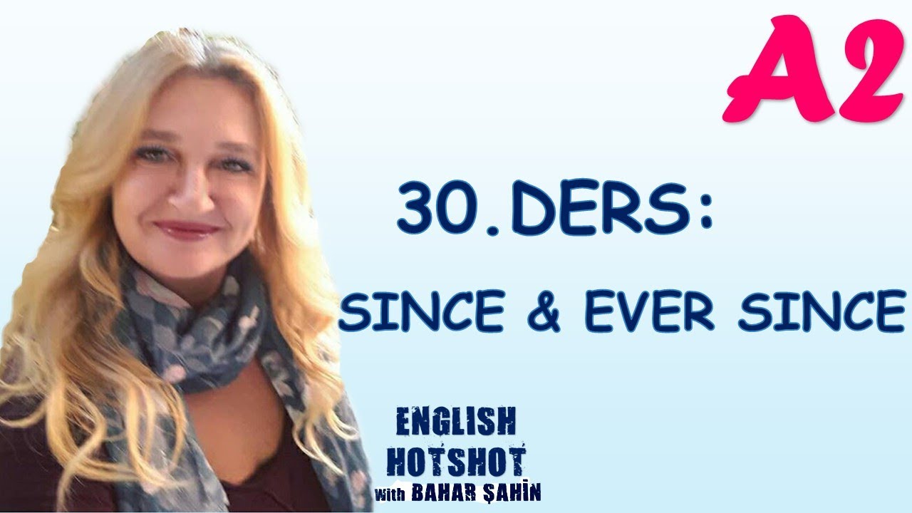 SIFIRDAN İNGİLİZCE 30.DERS - SINCE & EVER SINCE