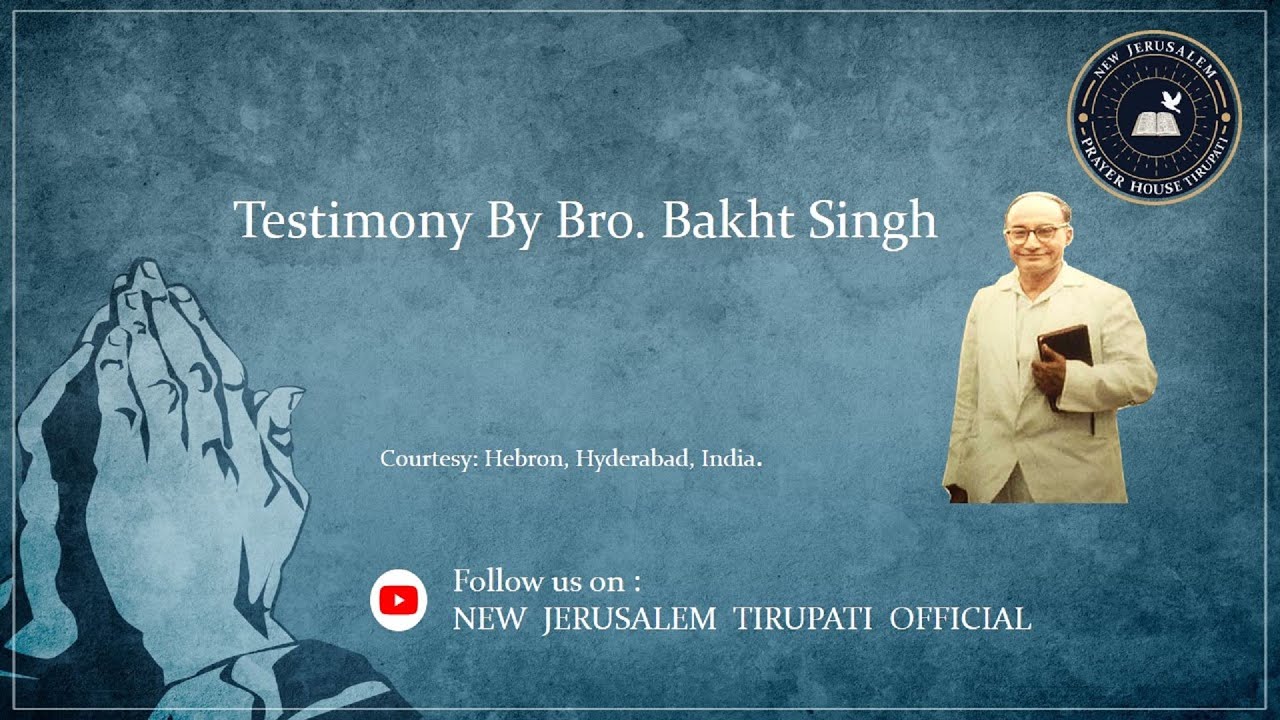 Testimony by Bro Bakht Singh in his own words