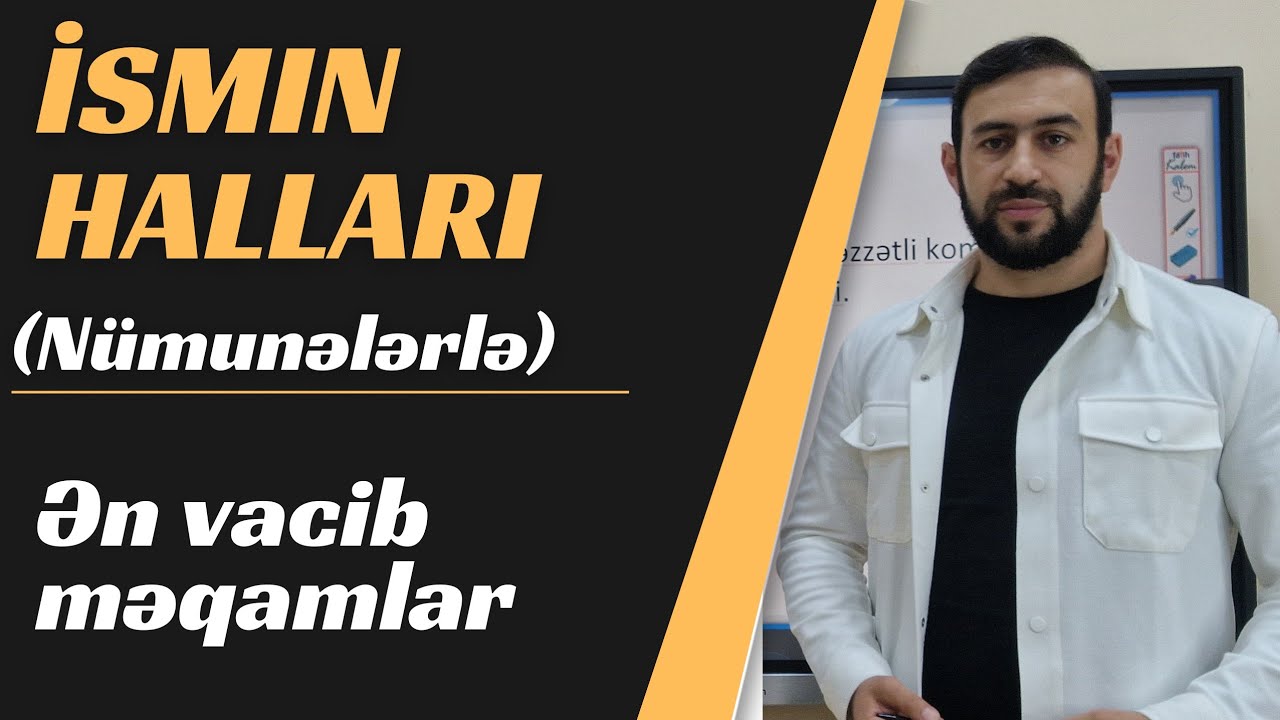 İsmin halları. (Nümunələrlə) - Ən vacib məqamlar