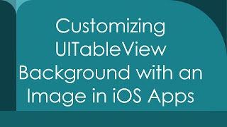 Customizing UITableView Background with an Image in iOS Apps