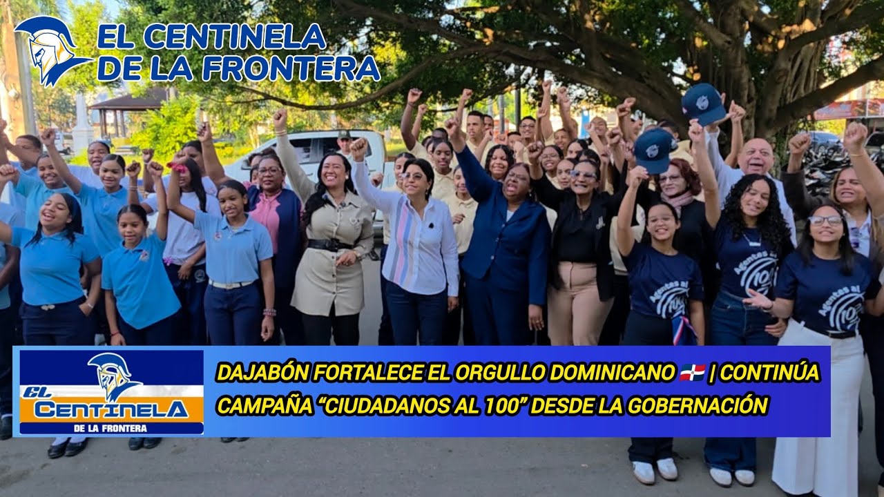 Dajabón fortalece el orgullo dominicano 🇩🇴 | sigue campaña “Ciudadanos al 100” desde la Gobernación