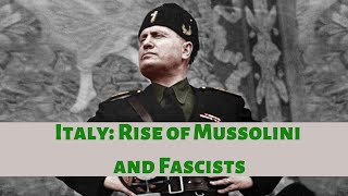 Italy: The Rise Of Mussolini And The Fascists