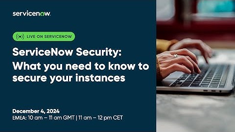 ServiceNow Security: What you need to know secure your instances
