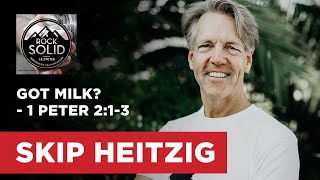 Got Milk? - 1 Peter 2:1-3 | Skip Heitzig