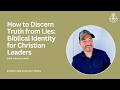 How to Discern Truth from Lies: Biblical Identity for Christian Leaders with Charles Hall | Ep. 88